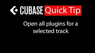 023 Cubase quick tip - Open all plugins for a selected track
