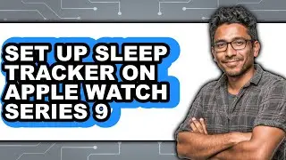 How to Set Up Sleep Tracker on Apple Watch Series 9 (Updated 2025)