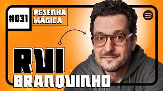 RUI BRANQUINHO - RESENHA MÁGICA #031