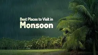 Top 7 Monsoon Destinations in India