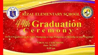 Rizal ES 44th Graduation Ceremony Batch 2022