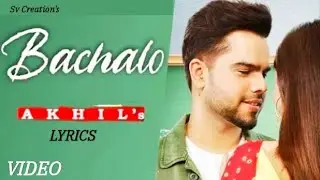 BACHALO(Oficial Lyrics video) Akhil Singh\latest Punjabi Song 2020\Sv Creation's