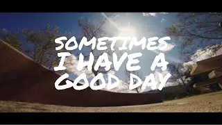 Sometimes I have a good day