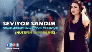 Seviyor Sandım - Nigar Muharrem & Çinare Melikzade (Hüseyin Enes Remix)