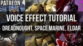 Voice Effect Tutorial - Dreadnought, Space Marine, Eldar!