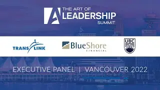 Executive Panel - The Art of Leadership Summit - Vancouver 2022