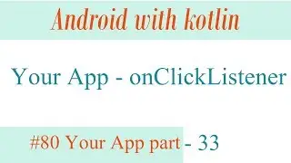 Your App - part 33 - onClickListener