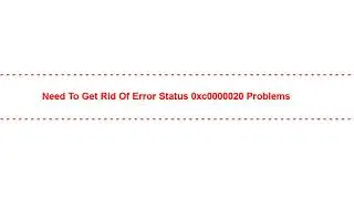 Need to Get Rid of Error status 0xc0000020 Problems