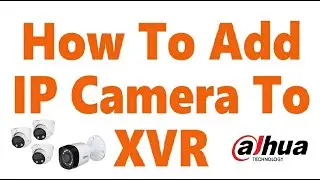 How to add IP Camera To Dahua XVR