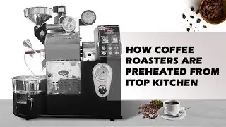 How Coffee Roasters are Preheated from ITOP Kitchen