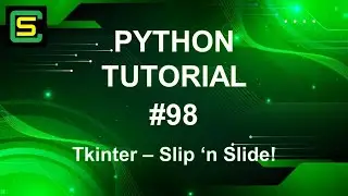 Python Tutorial #98 – Tkinter – Slip ‘n Slide!