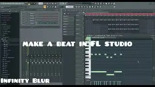 Make a Beat in Fl Studio - Prod. Infinity Blur