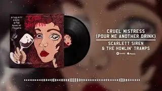 Cruel Mistress (Pour Me Another Drink) - Scarlett Siren & The Howlin' Tramps