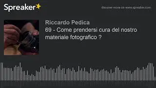 69 - Come prendersi cura del nostro materiale fotografico ?