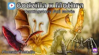 Godzilla x Mothra: THE FULL TEXTINGSTORY MOVIE - Godzilla KOTM (Warning!) //PhoenixTheKaiju\\