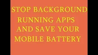 HOW TO STOP BACKGROUND RUNNING APPS