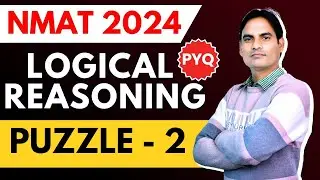 NMAT 2024 LOGICAL REASONING PREVIOUS YEAR QUESTIONS | PUZZLE - 2 | MUST SOLVE