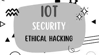 IoT Security in Ethical Hacking