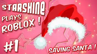 StarShine Plays: Roblox Saving Santa #1