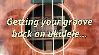 10 Ways To Get Your Groove Back On The Ukulele!