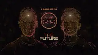 D-Block & S-te-Fan - The Future (Official Videoclip)