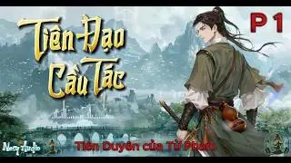 Tiên Đạo Cầu Tác | Siêu Phẩm Thuần Tiên Hiệp Tu Tiên - Tập 1