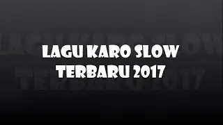 KUMPULAN LAGU KARO SLOW  TERBARU 2017...