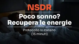 (NSDR) Non-Sleep Deep Rest: riposo profondo senza sonno - ITALIANO (15 minuti)