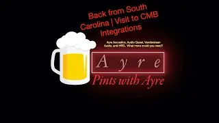 Back from South Carolina | Visiting CMB Integrations | Pints with Ayre