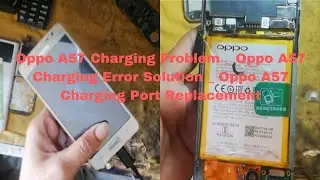Oppo A57 Charging Problem   Oppo A57 Charging Error Solution   Oppo A57 Charging Port Replacement