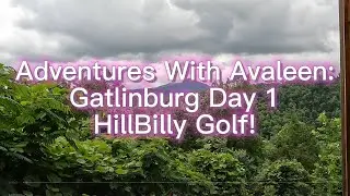 Gatlinburg, TN Vacation Day 1: HillBilly Golf