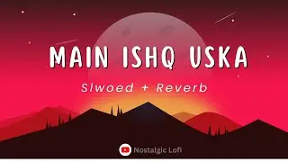 Main Ishq Uska Wo Aashiqui Meri [Slowed + Reverb] - Alka Yagnik, Babul Supriya #lofi