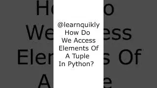 How Do We Access Elements of a Tuple in Python?  