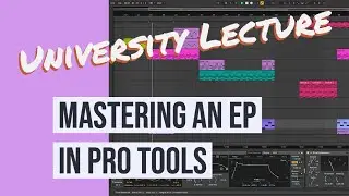Mastering Lecture - (5 of 5) Mastering an EP in Pro Tools - Export, Edit, Export