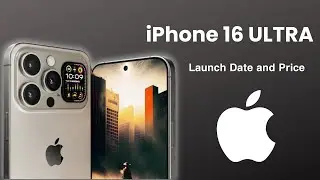 iPhone 16 ULTRA Launch Date and Price - iPhone 16 2024 -iPhoneXpertise