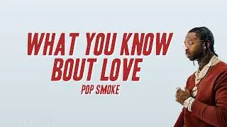 Pop Smoke - What You Know Bout Love (Lyrics)