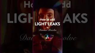 DaVinci Resolve Tutorial: Easy Light Leak Effects Anyone Can Do