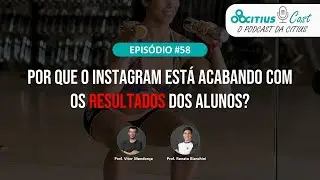 Por que o instagram está acabando com os resultados dos alunos? - Citius Cast #58