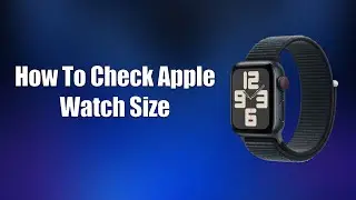 How To Check Apple Watch Size