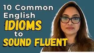 10 Common English Idioms to sound fluent | Practise Speaking with me at NO COST!