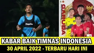 🔴 KABAR BAIK TIMNAS HARI INI !! - 30 April 2022 - Berita Timnas Indonesia Terbaru | Rumakiek Sembuh