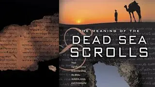 The Meaning of the Dead Sea Scrolls | Part 2 | Peter Flint