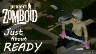 JUST about READY to leave in Project Zomboid. | 6