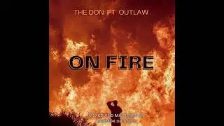ON FIRE - THE DON FT OUTLAW