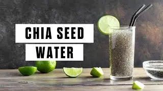 Chia Seed Water Benefits and How to Make It