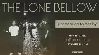 The Lone Bellow - Just Enough To Get By (Official Audio)