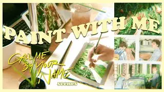 Painting Call Me By Your Name Scenes 🍑 PAINT WITH ME while being in quarantine
