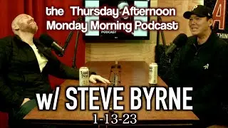 Thursday Afternoon Monday Morning Podcast 1-13-23 w/Steve Byrne