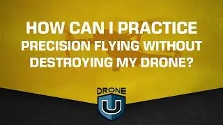 How Can I Practice Precision Flying Without Destroying My Drone?