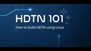 HDTN 101: Building HDTN Using Linux